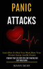 Panic Attacks : Learn How to Heal Your Mind, Raise Your Positive Energy and Be Positive (Improve Your Life With This Self-healing and Self-help Guide)