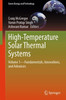 High-Temperature Solar Thermal Systems: Volume 1--Fundamentals, Innovations, and Advances