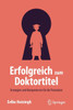 Erfolgreich Zum Doktortitel: Strategien Und Kompetenzen Für Die Promotion