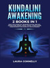 Kundalini Awakening : 2 Books in 1: Open Your Third Eye, Increase Psychic Abilities, Expand Mind Power, Astral Travel, Attain Higher Consciousness and Spiritual Enlightenment