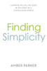 Finding Simplicity: Learning to Live Like Jesus in the Midst of a Complicated World