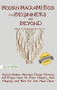 Modern Macram? Book for Beginners and Beyond : Stylish Modern Macram? Design Patterns and Project Ideas for Plant Hangers, Wall Hangings, and More for Your Home D?cor...With Illustrations