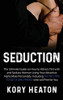 Seduction : The Ultimate Guide on How to Attract, Flirt With, and Seduce Women Using Your Attractive Alpha Male Personality, Including Dating Tips to Get a Girlfriend who Will Pine for You