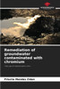 Remediation of groundwater contaminated with chromium
