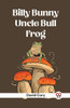 Billy Bunny And Uncle Bull Frog