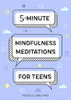5-Minute Mindfulness Meditations for Teens