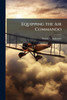 Equipping the Air Commando: The Procurement of Commercial Derivative Aircraft for Air Force Special Operations Command