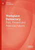 Workplace Democracy: Past, Present and Potential Futures