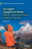 The Digital Engagement Model: How to Capture and Keep Audience Attention