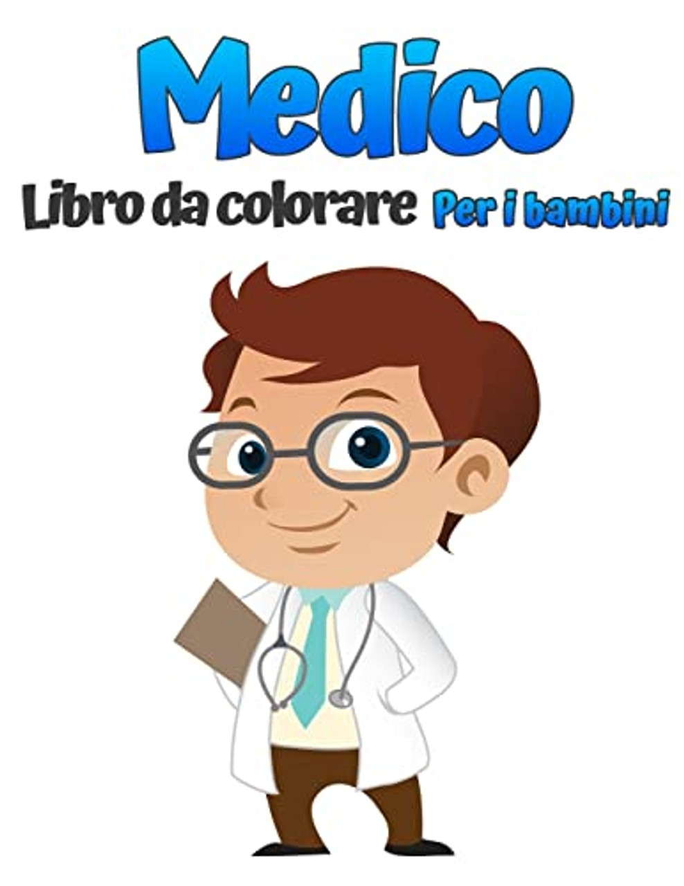 Libro Da Colorare Medico Per Bambini: Bellissimi Disegni Da Colorare Con  Medici, Infermieri, Pediatri Per Bambini Piccoli, Ragazze E Ragazzi Di Età  4-8 8-12 (Italian Edition) - Will Curtis - 9789189579057