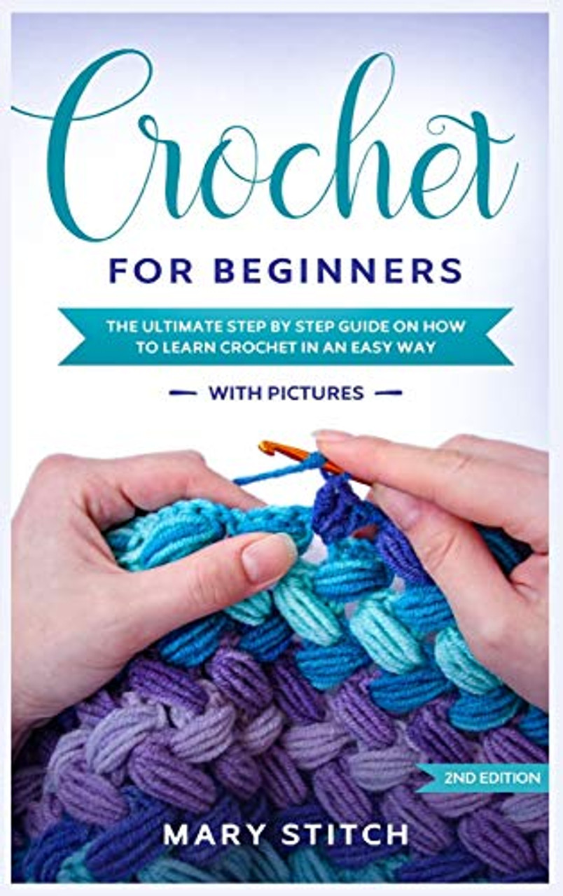 Crochet for Beginners: The Ultimate Step by Step guide on how to learn ...