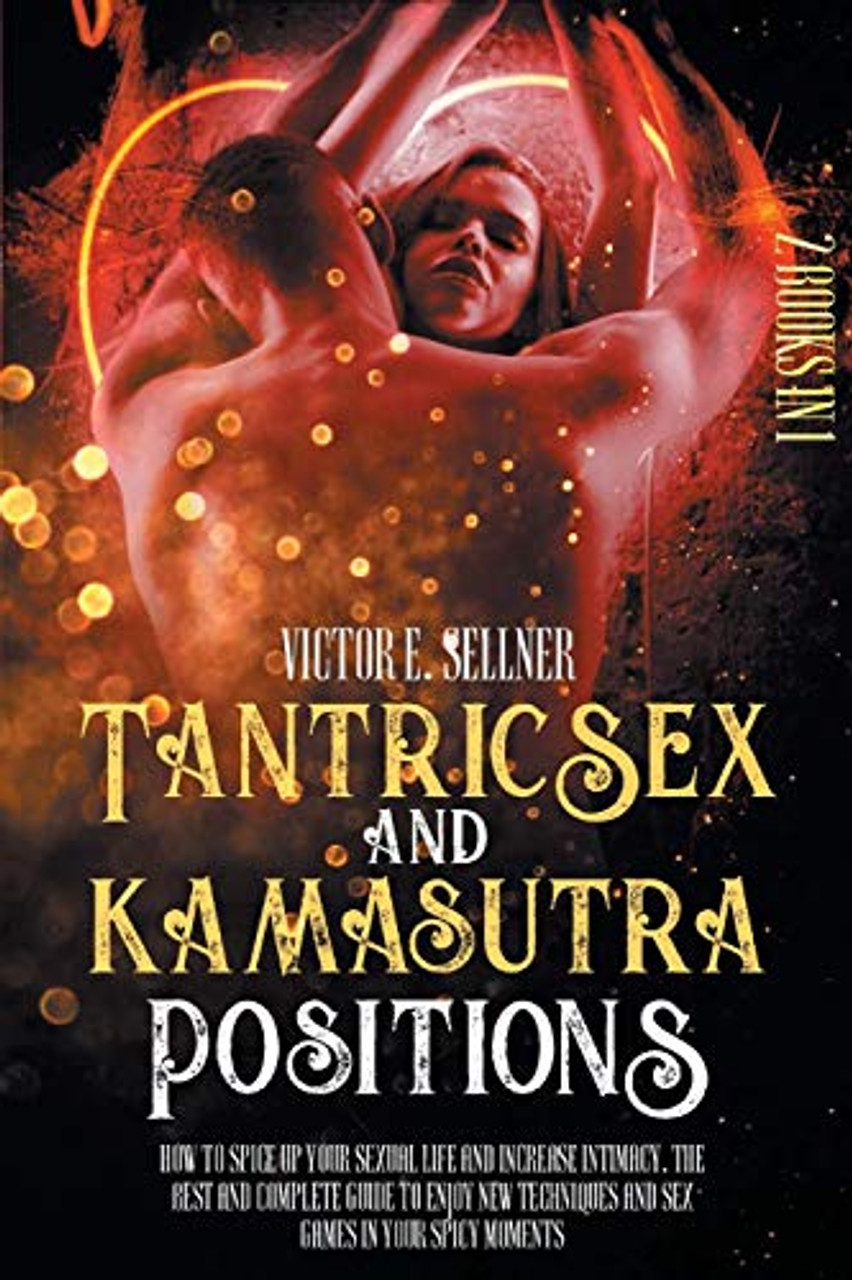 Tantric Sex and Kamasutra Positions How To Spice Up your Sexual Life and Increase Intimacy