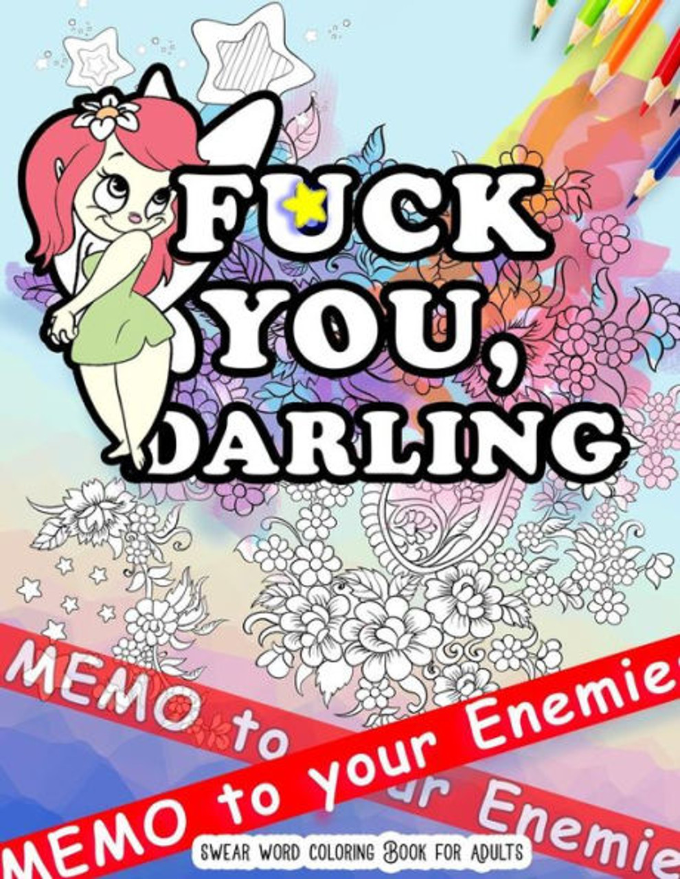Fck You: Memo To Your Enemies: Swear Word Coloring Book For Adults:  Naughty, Profanity And Swearing Rude Words: Perfect Gifts For Friends:  Creative  Pages For Dirty Grown Ups Relaxation - Swearing
