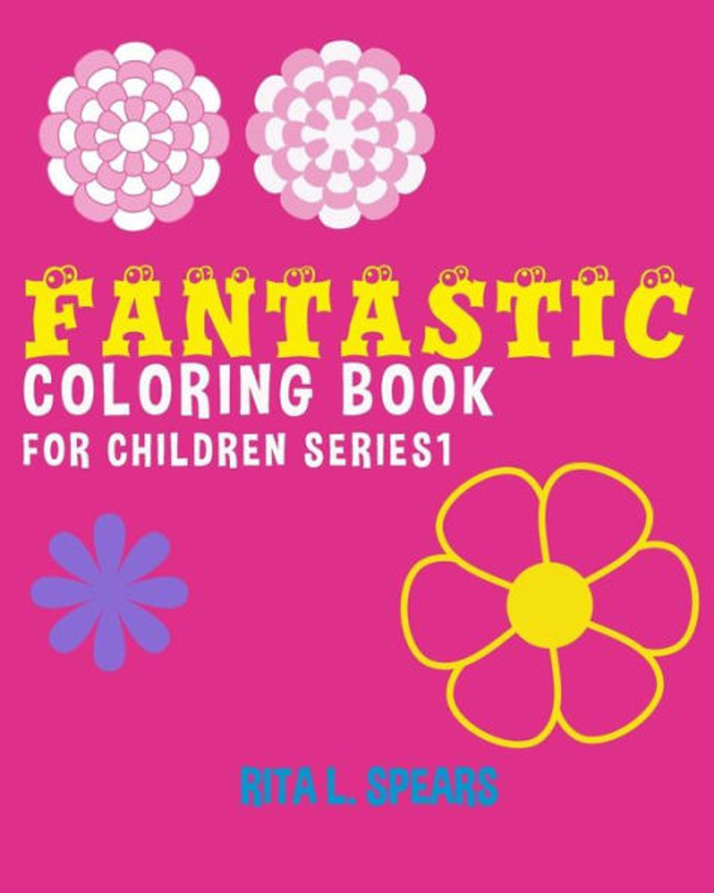 Fantastic Coloring Book For Children Series1 (Happy Coloring Books Kids) -  Rita L. Spears - 9781541047785