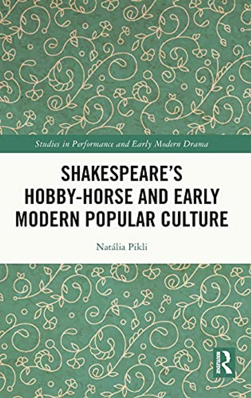 Shakespeare's Hobby-Horse and Early Modern Popular Culture Natalia Pikli  9780367514150 