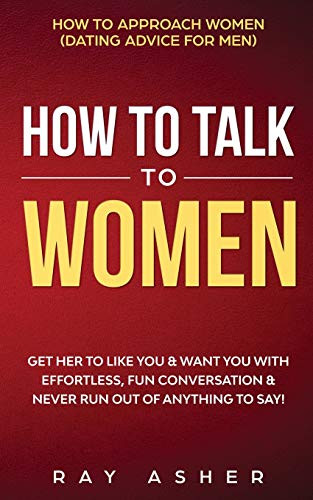 How to Talk to Women Get Her to Like You & Want You With