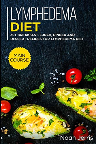 Lymphedema diet: MAIN COURSE - 60+ Breakfast, Lunch, Dinner and Dessert Recipes for Lymphedema ...