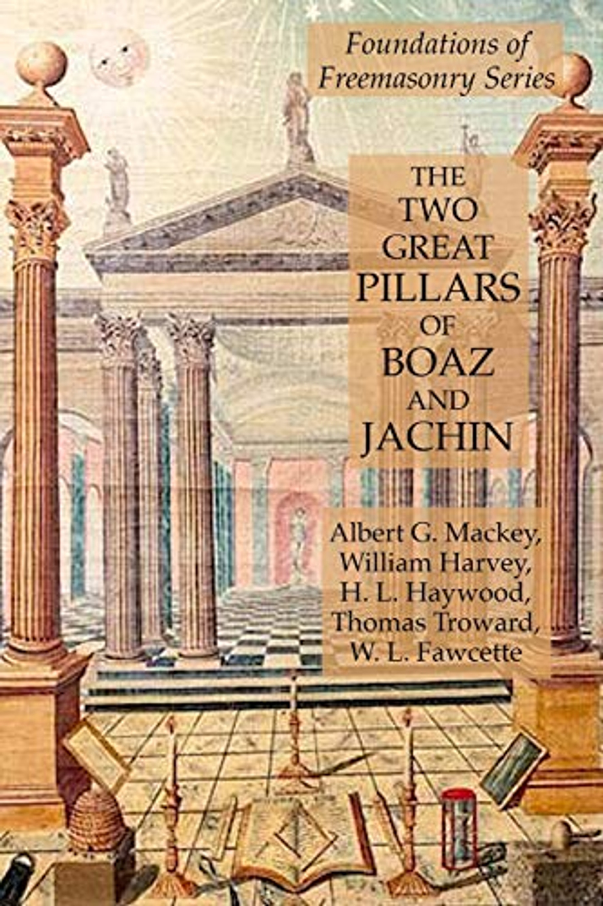 The Two Great Pillars of Boaz and Jachin Foundations of Freemasonry