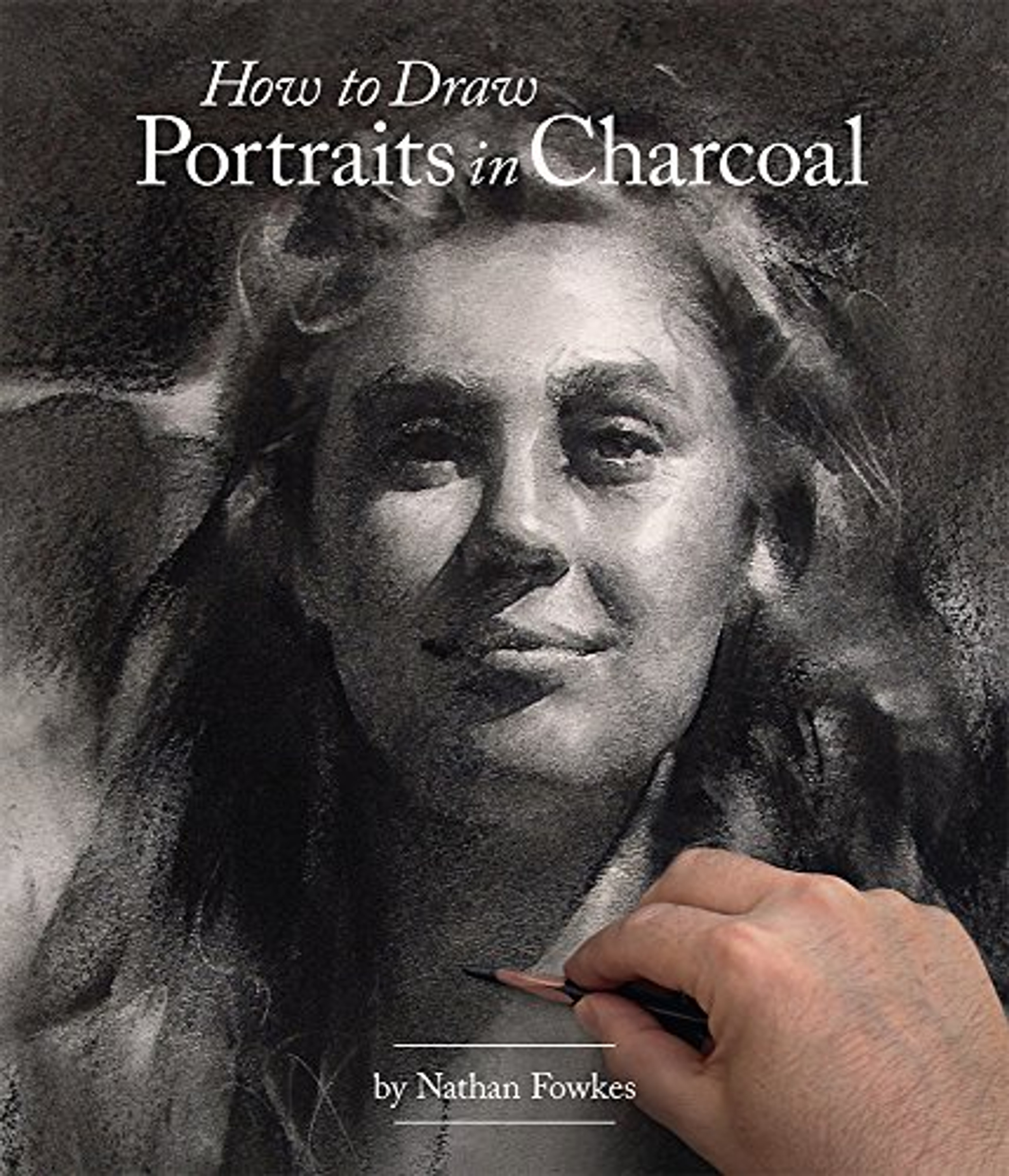 How to Draw Portraits in Charcoal Nathan Fowkes 9781624650314