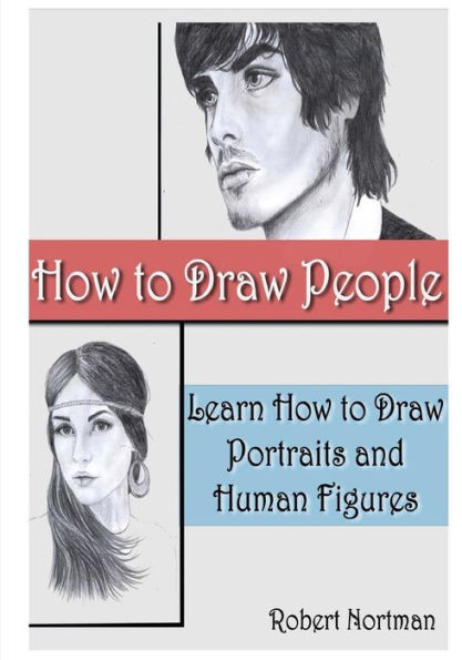 How To Draw People: Learn How To Draw Portraits And Human Figures ...