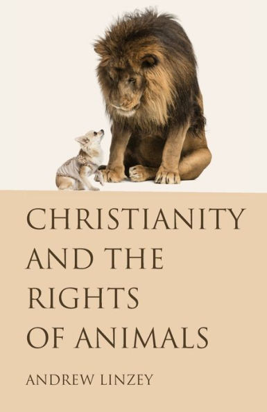 Christianity And The Rights Of Animals - Andrew Linzey - 9781498291958 ...