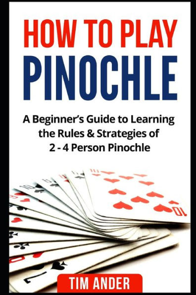 How To Play Pinochle: A Beginner's Guide To Learning The Rules ...