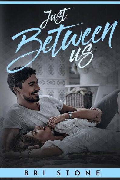 Just Between Us A Friends to Lovers Romance Bri Stone,
