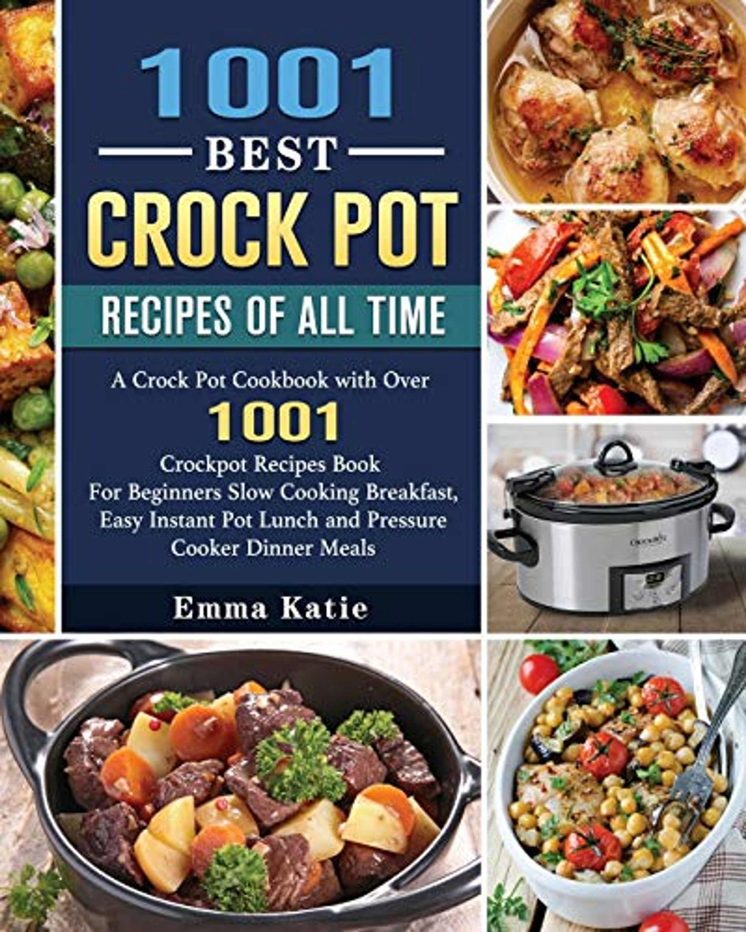1001 Best Crock Pot Recipes of All Time A Crock Pot Cookbook with Over