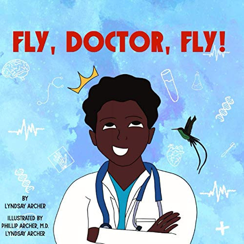 Fly, Doctor, Fly! - Lyndsay Archer, Phillip Archer - 9780578701493 ...