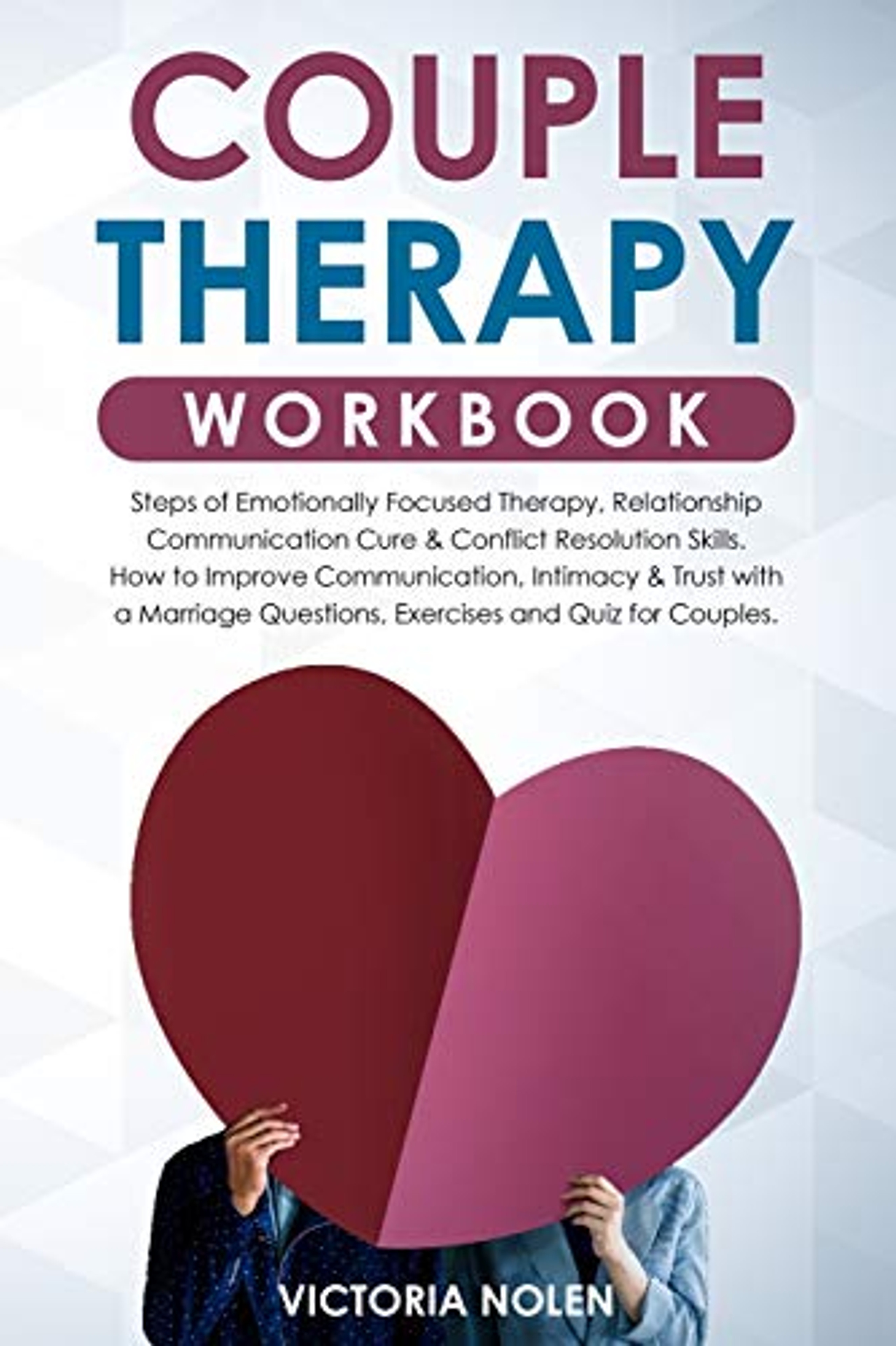 Couple Therapy Workbook Steps Of Emotionally Focused Therapy Relationship Communication Cure 