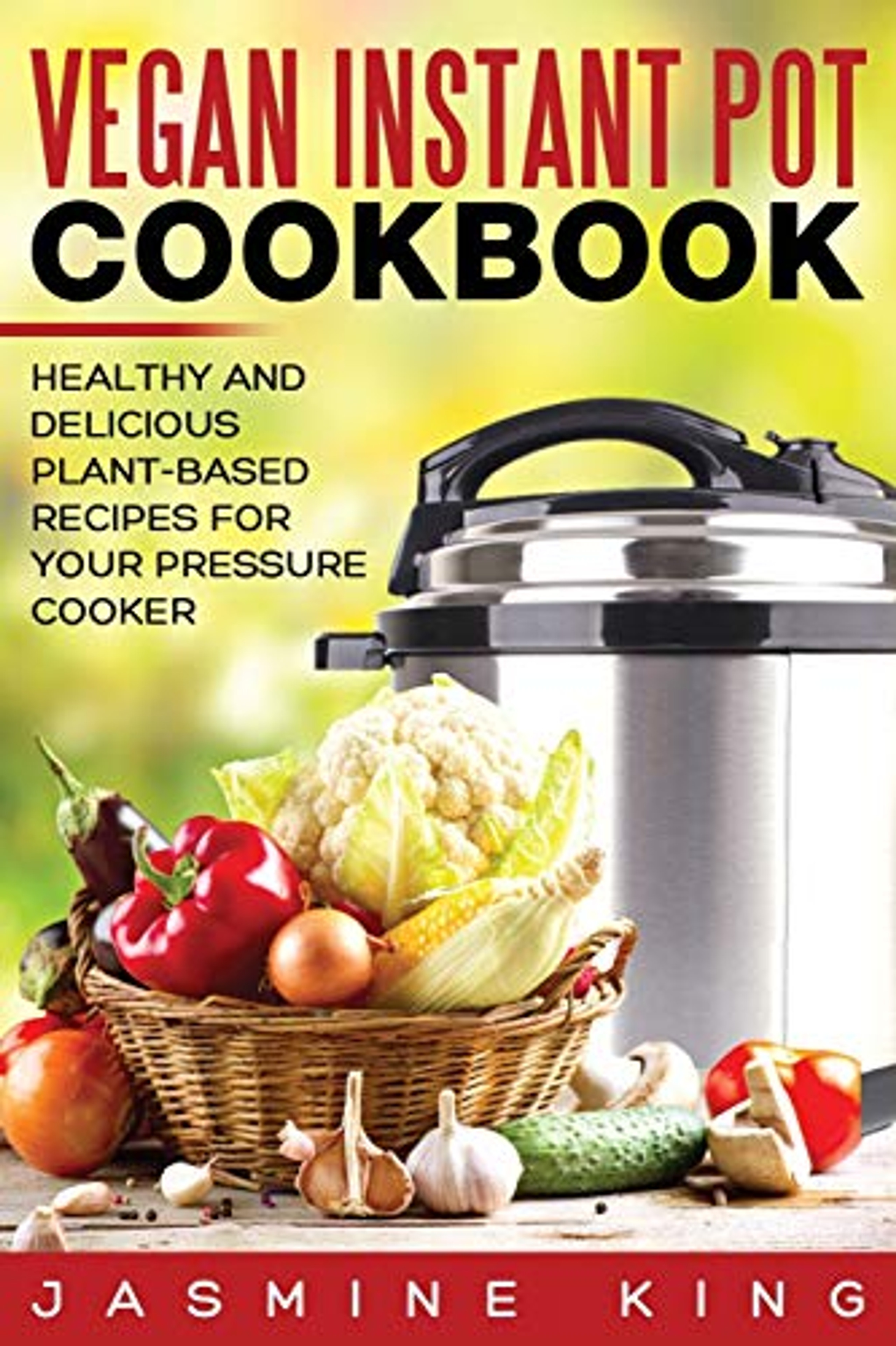 Vegan Instant Pot Cookbook Healthy and Delicious PlantBased Recipes