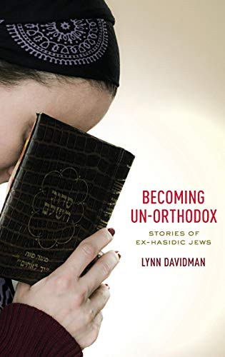 Becoming Un-Orthodox: Stories of Ex-Hasidic Jews - Lynn Davidman ...