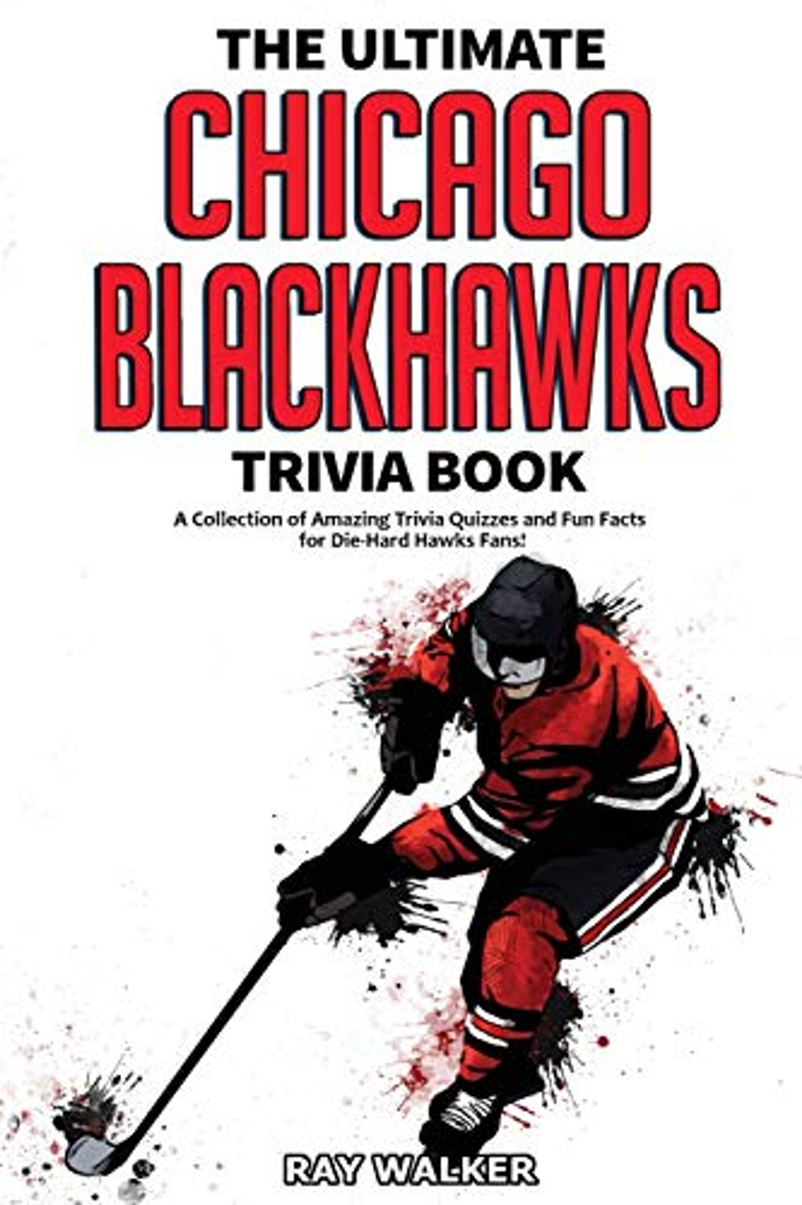 The Ultimate Chicago Blackhawks Trivia Book A Collection Of Amazing