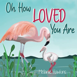 Oh, How Loved You Are Oh, How Loved You Are