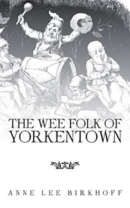The Wee Folk of Yorkentown The Wee Folk of Yorkentown