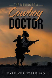 The Making of a Cowboy Doctor The Making of a Cowboy Doctor