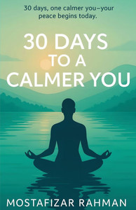 30 Days to a Calmer You: Master Your Stress, Overcome Daily Anxiety, and Build Habits for Lasting Mental Wellness.
