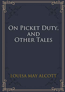 On Picket Duty, and Other Tales