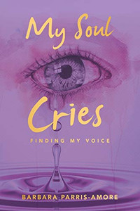 My Soul Cries : Finding My Voice My Soul Cries : Finding My Voice
