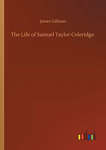 The Life of Samuel Taylor Coleridge The Life of Samuel Taylor Coleridge