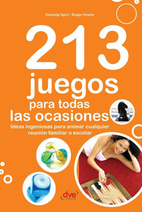 213 juegos para todas las ocasiones: Ideas ingeniosas para animar cualquier reunión familiar o escolar