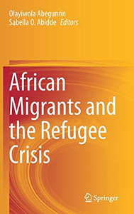 African Migrants and the Refugee Crisis African Migrants and the Refugee Crisis