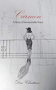 Carmen : A Story of Inconceivable Grace Carmen : A Story of Inconceivable Grace