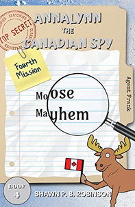 Annalynn the Canadian Spy : Moose Mayhem Annalynn the Canadian Spy : Moose Mayhem