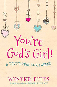 You're God's Girl!: A Devotional for Tweens You're God's Girl!: A Devotional for Tweens
