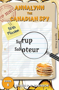 Annalynn the Canadian Spy: Syrup Saboteur Annalynn the Canadian Spy: Syrup Saboteur