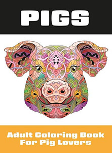 Pigs : Adult Coloring Book for Pig Lovers Pigs : Adult Coloring Book for Pig Lovers