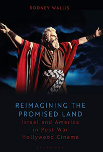 Reimagining the Promised Land: Israel and America in Post-war Hollywood Cinema Reimagining the Promised Land: Israel and America in Post-war Hollywood Cinema