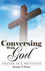 Conversing with God : Prayer Is a Privilege