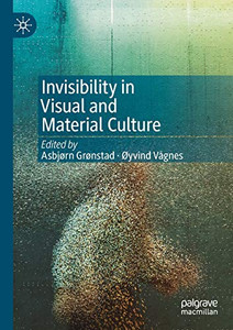 Invisibility in Visual and Material Culture Invisibility in Visual and Material Culture